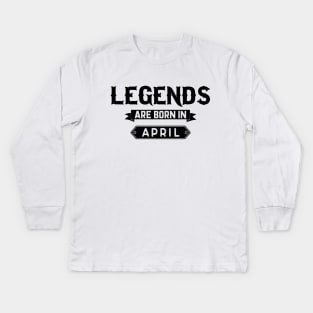 Legends Are Born In April Kids Long Sleeve T-Shirt